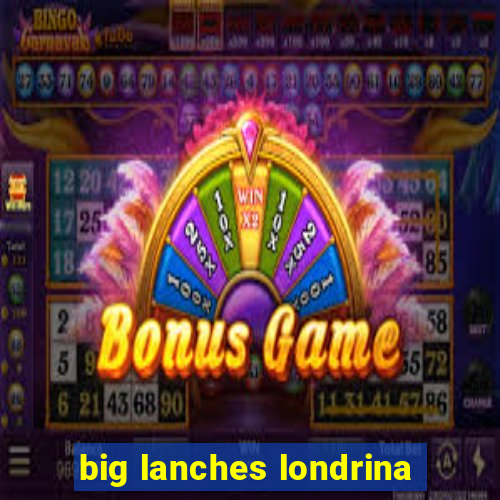 big lanches londrina